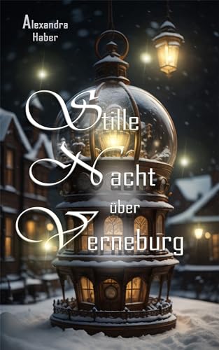 Stille Nacht über Verneburg: Weihnachtliche Steampunkgeschichten (Die Verneburg-Reihe)