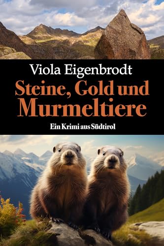 Steine, Gold und Murmeltiere: Ein Krimi aus Südtirol (Merankrimis)