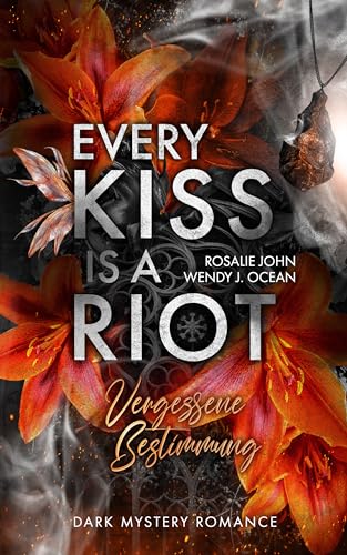 Every Kiss Is A Riot: Vergessene Bestimmung (Dark Mystery Romance)
