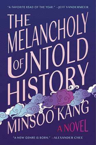 The Melancholy of Untold History: A Novel of Love, and Grief and the Power of Storytelling That Interweaves Korean Mythology Inspired Tales of Gods and Humans over Generations