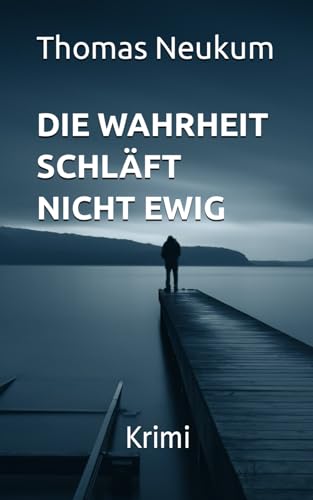 Die Wahrheit schläft nicht ewig: Krimi