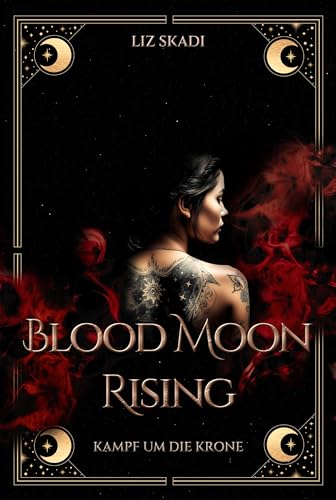 Blood Moon Rising: Kampf um die Krone: Romantische New Adult Fantasy um eine magische Rebellenkriegerin und einen verstoßenen Prinzen