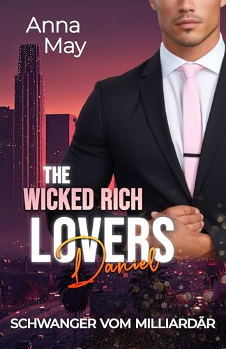 Schwanger vom Milliardär: A Billionaire Lovestory (The Wicked Rich Lovers 6)
