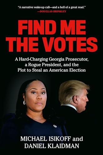 Find Me the Votes: A Hard-Charging Georgia Prosecutor, a Rogue President, and the Plot to Steal an American Election (English Edition)