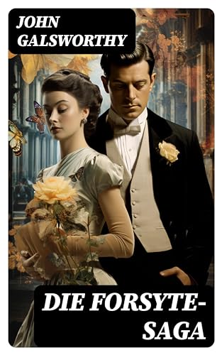 Die Forsyte-Saga: Alle 3 Romane der Trilogie: Der reiche Mann + In Fesseln + Zu vermieten