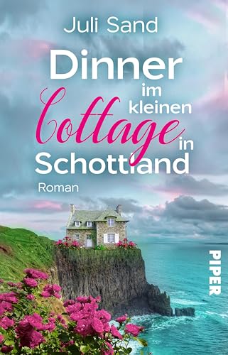 Dinner im kleinen Cottage in Schottland (Bright Blossom Cottage 3): Roman | Liebesroman mit Feelgood-Flair in den Highlands