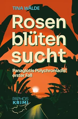 Rosenblütensucht: Panagiotis Polychroniadis' erster Fall (Paphos-Krimi 1)