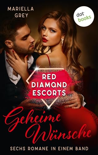 Red Diamond Escorts - Geheime Wünsche: Sechs Romane in einem Band: »Secret Affair«, »Secret Pleasure«, »Secret Desire«, »Secret Waves«, »Russian Secrets« und »Secret Love«