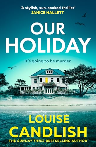 Our Holiday: The addictive psychological suspense crime thriller from the Sunday Times bestselling author now long-listed for the Theakston Old Peculier Crime Novel of the Year Award