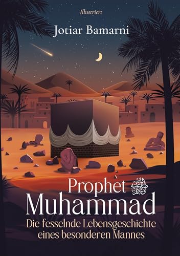 Prophet Muhammad: Die fesselnde Lebensgeschichte eines besonderen Mannes