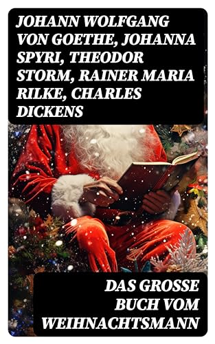 Das große Buch vom Weihnachtsmann: 300 Weihnachtsgeschichten, Romane, Märchen & Sagen