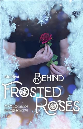 Behind Frosted Roses: Eine märchenhafte M/M-Kurzgeschichte