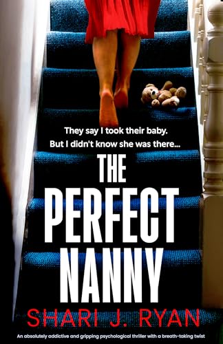 The Perfect Nanny: An absolutely addictive and gripping psychological thriller with a breath-taking twist