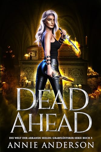 Dead Ahead (Die Welt der Arkanen Seelen: Grabflüsterer 5)