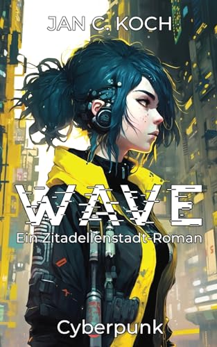 Wave: Ein Zitadellenstadt-Roman (Cyberpunk)