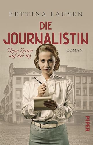 Neue Zeiten auf der Kö – Die Journalistin (Düsseldorf-Saga 1): Roman | Im Düsseldorf der 50er Jahre sucht eine junge Frau nach Selbstbestimmung