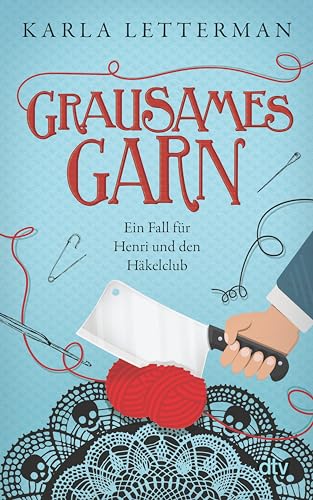 Grausames Garn: Ein Fall für Henri und den Häkelclub | Mit exklusiver Häkelanleitung (Der Häkelclub ermittelt 2)