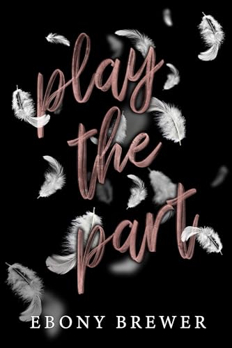 Play the Part: A Dark Second Chance Romance