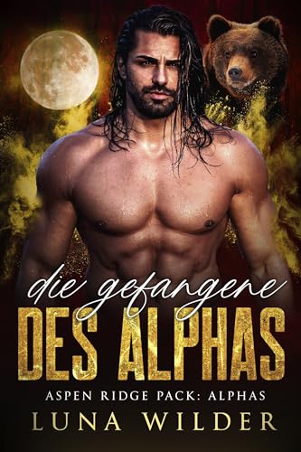 Die Gefangene des Alphas (Aspen Ridge Pack: The Alphas 3)