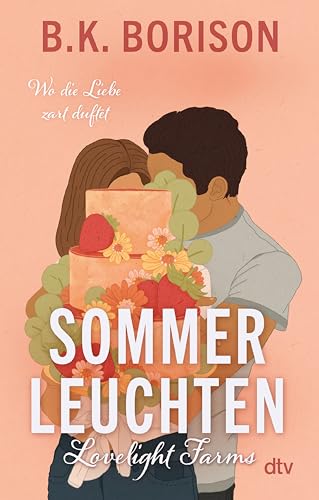 Lovelight Farms – Sommerleuchten: Meet me in Summer | Small Town | Fake Dating | »Die aufregendste neue Romance-Autorin« Hannah Grace (Lovelight-Serie 3)