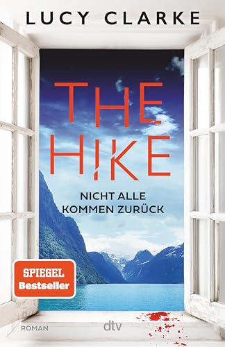 The Hike: Nicht alle kommen zurück | Der neue Roman der SPIEGEL-Bestsellerautorin: »Lucy Clarke ist die Königin des Destination-Thrillers – und das ist ihr bestes Buch.« (Claire Douglas)