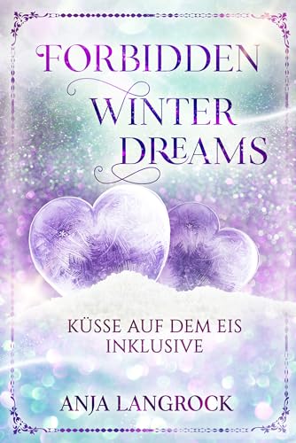 Forbidden Winter Dreams: Küsse auf dem Eis inklusive (Colorado Winter Dreams 3)