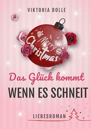 Das Glück kommt, wenn es schneit (Das Glück des Neubeginns) - moderner Liebesroman I Humor I alleinerziehend I mittleres Lebensalter I Happy End