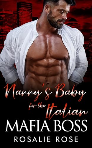 Nanny's Baby for the Italian Mafia Boss: A Dark Mafia Arranged Marriage Romance (Possessive Mafia Kings Book 3)