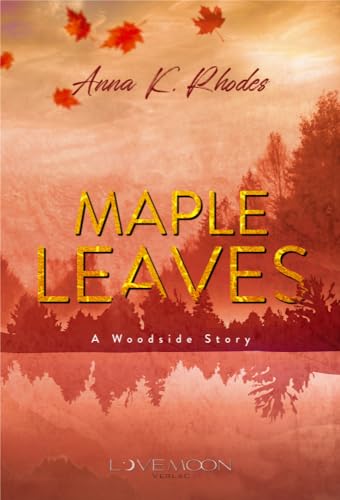 Maple Leaves: A Woodside Story: Überarbeitete Neuauflage der beliebten cosy Kleinstadt New Adult Romance (Woodside Stories)