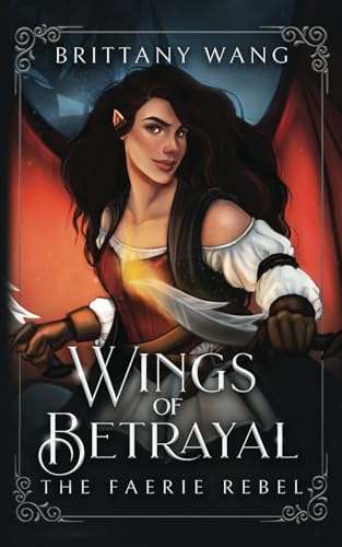 Wings of Betrayal: The Faerie Rebel (On Wings of Ash and Dust, Band 1)