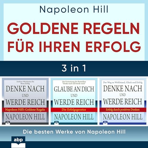 Goldene Regeln für Ihren Erfolg: Die besten Werke von Napoleon Hill