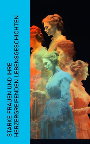 Starke Frauen und ihre herzergreifenden Lebensgeschichten: Biographien von Kleopatra, Hypatia, Maria Stuart, Sisi, Mata Hari, Rosa Luxemburg