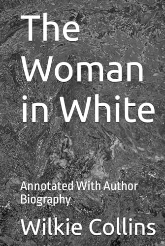 The Woman in White: Annotated With Author Biography