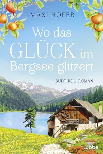 Wo das Glück im Bergsee glitzert: Südtirol-Roman