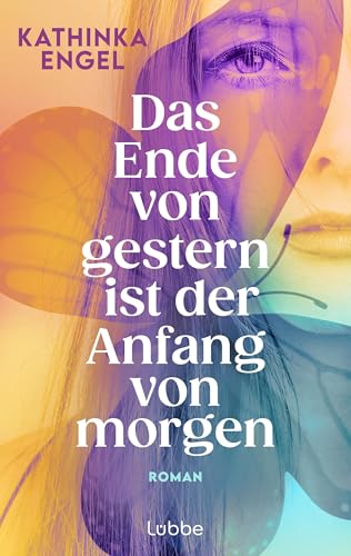 Das Ende von gestern ist der Anfang von morgen: Roman