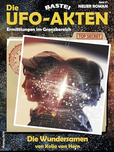 Die UFO-AKTEN 57: Die Wundersamen