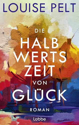 Die Halbwertszeit von Glück: Roman