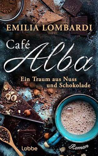 Café Alba: Ein Traum aus Nuss und Schokolade. Piemont-Saga (Café-Alba-Serie 1)