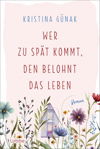 Wer zu spät kommt, den belohnt das Leben: Roman