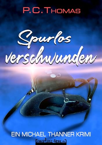 Spurlos verschwunden: Ein Michael Thanner Roman