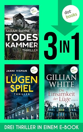 Todeskammer, Lügenspiel & Die Einsamkeit der Lüge: Drei abgründige Brit-Crime- Thriller in einem Band | Drei Frauen, die niemandem mehr trauen dürfen, wenn sie überleben wollen