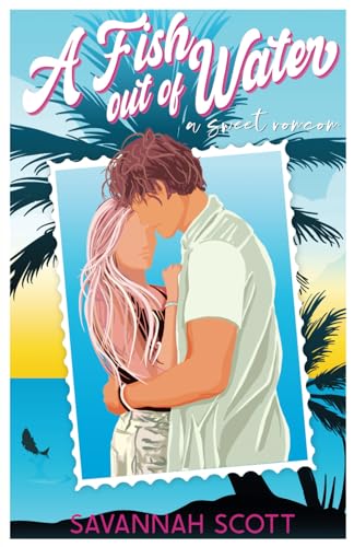 A Fish Out of Water: A sweet enemies-to-lovers romcom (Love Trippin', Band 2)