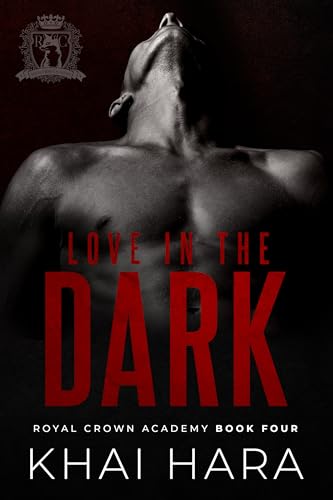 Love In The Dark: A Forbidden Teacher/Student Romance (RCA: Royal Crown Academy Book 4)