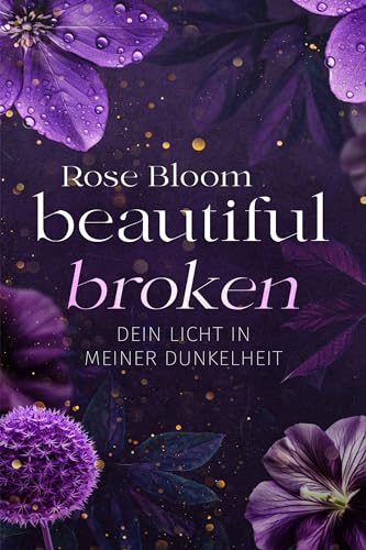 Beautiful Broken - A Forbidden Love Story: Dein Licht in meiner Dunkelheit (Second Chance 1)