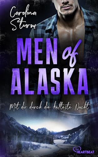 Men of Alaska - Mit dir durch die kälteste Nacht: Prickelnder Liebesroman mit geheimnisvollem Eishockey-Profi (Knisternde Romance in der Wildnis Alaskas 3)