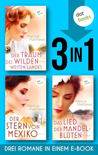 Der Traum des wilden, weites Landes & Der Stern von Mexiko & Das Lied der Mandelblüten: Drei Romane in einem eBook
