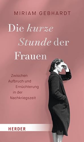 Die kurze Stunde der Frauen: Zwischen Aufbruch und Ernüchterung in der Nachkriegszeit