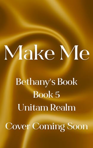 Make Me (The Unitam Realm Series Book 5)