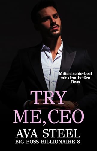 Try me, CEO!: Mitternachts-Deal mit dem heißen Boss (Big Boss Billionaire 8)