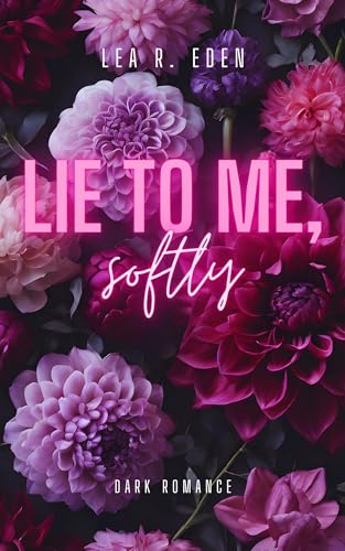 LIE TO ME, SOFTLY (Dark Romance)